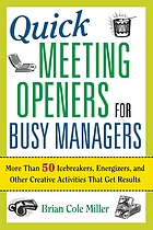 Quick meeting openers for busy managers : more than 50 icebreakers, energizers, and other creative activities that get results