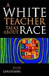 A white teacher talks about race 著者： Julie Landsman