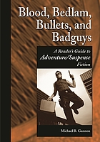 Blood, bedlam, bullets, and badguys : a reader's guide to adventure/suspense fiction