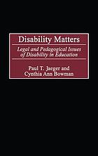 Disability matters : legal and pedagogical issues of disability in education