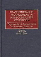 Transformation management in postcommunist countries : organizational requirements for a market economy