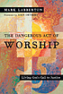 The dangerous act of worship : living God's call... by Mark Labberton
