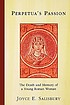 Perpetua's passion : the death and memory of a... by  Joyce E Salisbury 