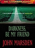 Darkness, be my friend de John Marsden