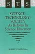 Science, technology, society as reform in science... by  Robert Eugene Yager 