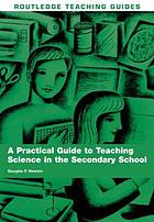 A practical guide to teaching science in the secondary school