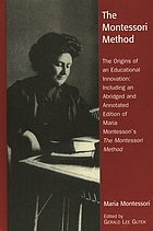 The Montessori method : the origins of an educational innovation: including an abridged and annotated edition of Maria Montessori's The Montessori method