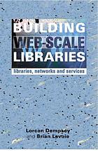 Building web-scale libraries : libraries, networks and services