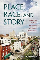 Place, race, and story : essays on the past and future of historic preservation