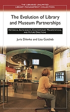 The evolution of library and museum partnerships : historical antecedents, contemporary manifestations, and future directions