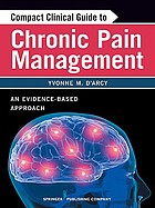 Compact clinical guide to chronic pain management : an evidence-based approach for nurses