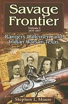 Savage frontier : rangers, riflemen, and Indian wars in Texas