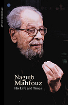 Naguib Mahfouz : his life and times