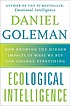 Ecological intelligence : how knowing the hidden... de Daniel Goleman