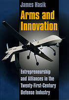 Arms and innovation : entrepreneurship and alliances in the twenty-first-century defense industry.