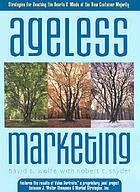 Ageless marketing : strategies for reaching the hearts & minds of the new customer majority