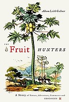The fruit hunters : a story of nature, adventure, commerce and obsession