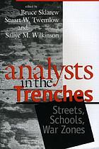 Analysts in the trenches : streets, schools, war zones