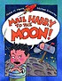 Mail Harry to the moon! by  Robie H Harris 