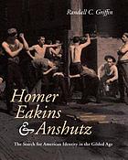 Homer, Eakins, and Anshutz : the search for American identity in the gilded age