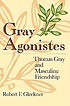 Gray agonistes : Thomas Gray and masculine friendship door Robert F Gleckner