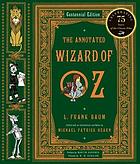 The annotated Wizard of Oz : the wonderful Wizard of Oz