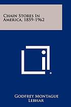 Chain stores in America, 1859-1962,