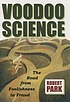 Voodoo science : the road from foolishness to fraud