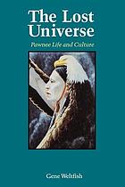 The lost universe : Pawnee life and culture