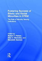 Fostering success of ethnic and racial minorities in STEM : the role of minority serving institutions