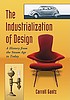 The industrialization of design : a history from... by  Carroll Gantz 