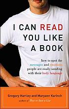 I can read you like a book : [how to spot the messages and emotions people are really sending with their body language]