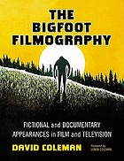 The Bigfoot filmography : fictional and documentary appearances in film and television