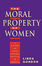 The moral property of women : a history of birth control politics in America