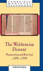 The Waldensian dissent : persecution and survival, c. 1170-c. 1570
