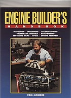 Engine builder's handbook : inspection, machining, reconditioning, valvetrain assembly, blueprinting, degreeing cams, tools, engine assembly