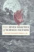 The seven beauties of science fiction por Istvan Csicsery-Ronay, Jr.