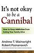 It's not okay to be a cannibal  : how to keep... by  Andrew T Wainwright 
