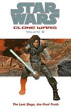 Star wars : Clone Wars. Volume 8, The last siege, the final truth
