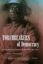 Torchbearers of democracy : African American soldiers in the World War I era