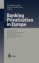 Banking privatisation in Europe : the process and the consequences on strategic organisational structures