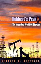 Hubbert's peak : the impending world oil shortage