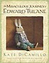 The miraculous journey of Edward Tulane 著者： Kate DiCamillo