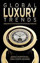 Global luxury trends : innovative strategies for emerging markets