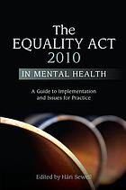 The Equality Act 2010 in mental health : a guide to implementation and issues for practice
