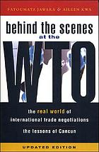 Behind the scenes at the WTO : the real world of international trade negotiations : lessons of Cancun