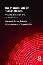 The material life of human beings : artifacts, behavior, and communication
