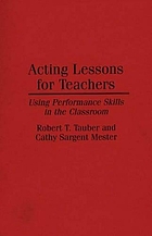 Acting lessons for teachers : using performance skills in the classroom