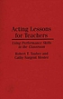 Acting lessons for teachers : using performance... por Robert T Tauber