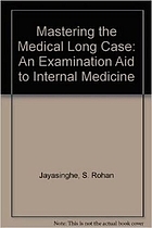 Mastering the medical long case : an examination aid to internal medicine